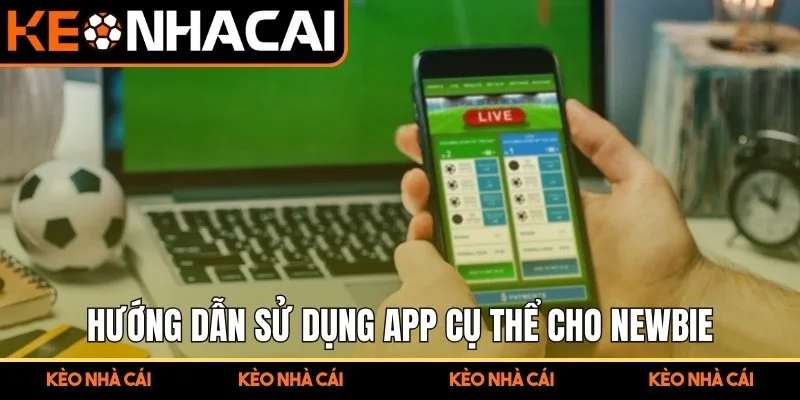 App Cá Cược Bóng Đá Tối Ưu Trải Nghiệm Phân Tích Theo Dõi 3 Hướng dẫn sử dụng app cụ thể cho newbie