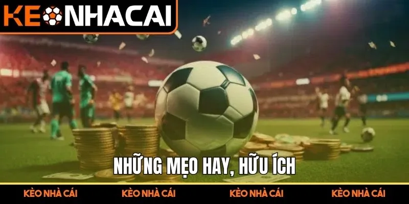 Cách Bắt Kèo Bóng Đá Chuẩn Tăng Tỷ Lệ Dự Đoán Có Cơ Sở 3 Những mẹo hay, hữu ích