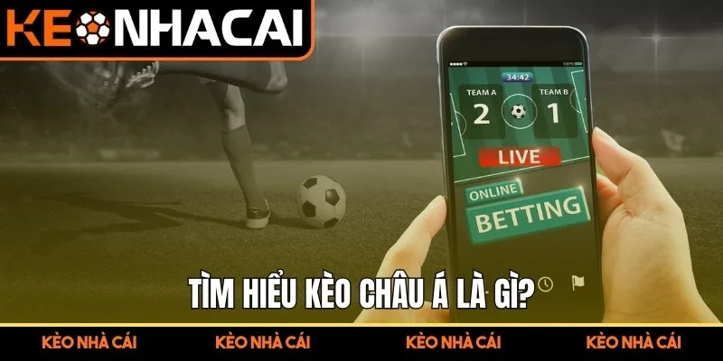 Cách Chơi Kèo Châu Á Chi Tiết – Chia Sẻ Chiến Lược Thắng Cược 1 Tìm hiểu kèo Châu Á là gì?