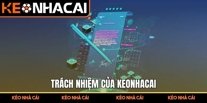 Điều Khoản Sử Dụng Kèo Nhà Cái Cập Nhật Rõ Ràng 2025 2 Trách nhiệm của Keonhacai