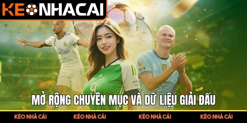 Giới Thiệu Kèo Nhà Cái - Tổng Quan Nền Tảng Soi Kèo Uy Tín 3 Mở rộng chuyên mục và dữ liệu giải đấu