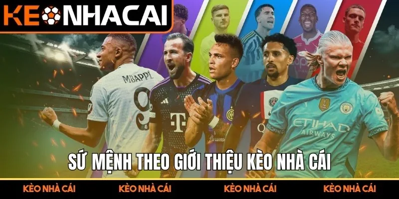 Giới Thiệu Kèo Nhà Cái - Tổng Quan Nền Tảng Soi Kèo Uy Tín 2 Sứ mệnh theo giới thiệu Kèo Nhà Cái