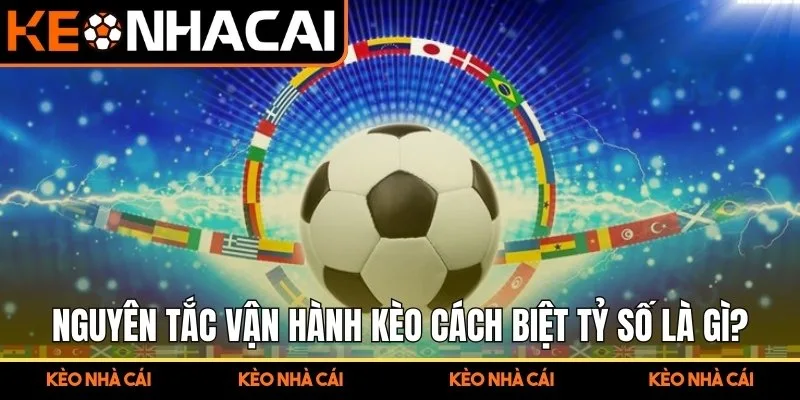 Kèo Cách Biệt Tỷ Số Là Gì Giải Mã Chuẩn Xác Hướng Đọc Chuẩn 1 Giải thích nguyên tắc vận hành kèo cách biệt tỷ số là gì?