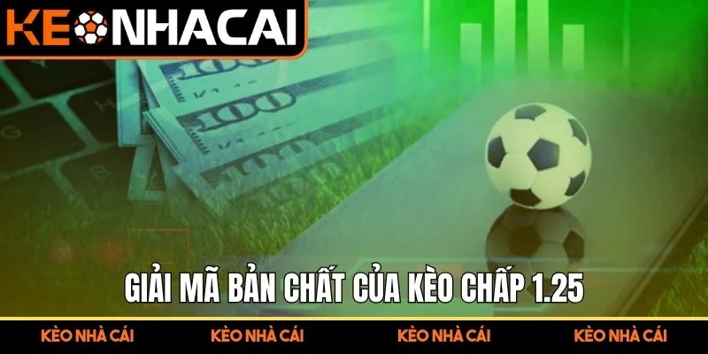Kèo Chấp 1.25 Nêu Rõ Phương Pháp Tách Tỷ Lệ Để Đọc Hiểu Sâu 1 Giải mã bản chất của kèo chấp 1.25 trong bóng đá