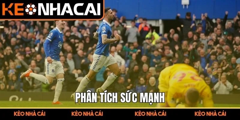 Kèo Chấp 1.25 Nêu Rõ Phương Pháp Tách Tỷ Lệ Để Đọc Hiểu Sâu 2 Phân tích sức mạnh