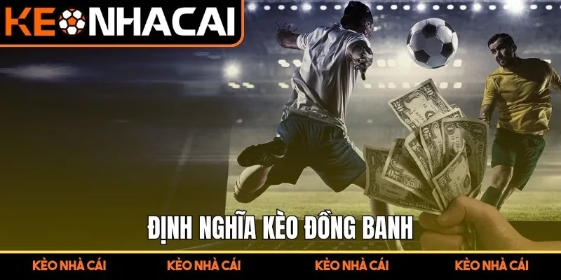 Kèo Đồng Banh Là Gì? Bí Quyết Soi Kèo Chuẩn Cho Người Mới 1 Định nghĩa kèo đồng banh