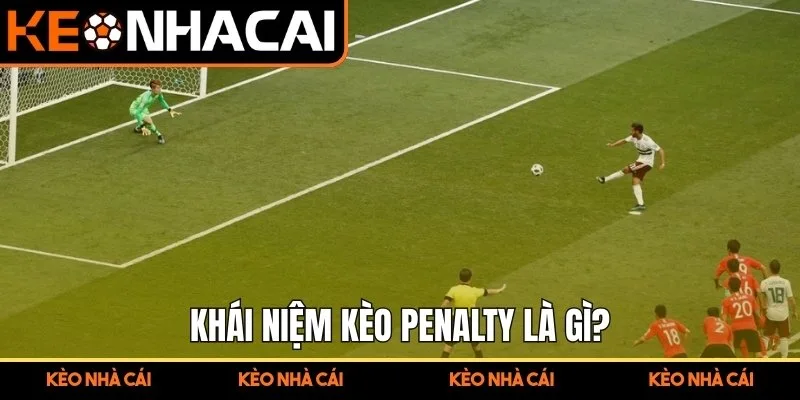 Kèo Penalty – Chìa Khóa Để Thắng Cược Trong Loạt Sút 11 Mét 1 Khái niệm kèo penalty là gì?