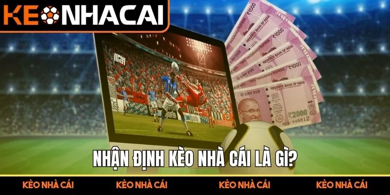 Nhận Định Kèo Nhà Cái Ngon – Kinh Nghiệm Từ Chuyên Gia Cá 1 Nhận định kèo nhà cái là gì?