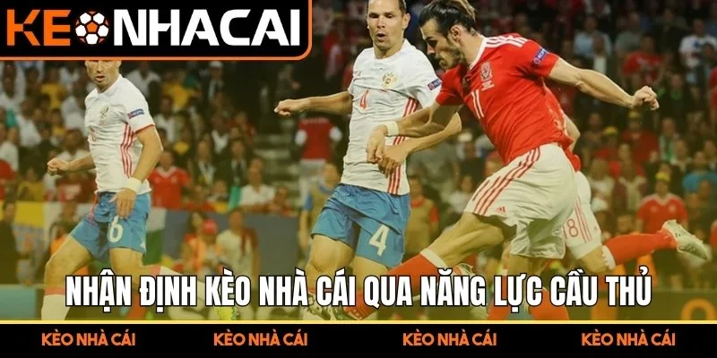 Nhận Định Kèo Nhà Cái Ngon – Kinh Nghiệm Từ Chuyên Gia Cá 2 Nhận định kèo nhà cái qua năng lực cầu thủ