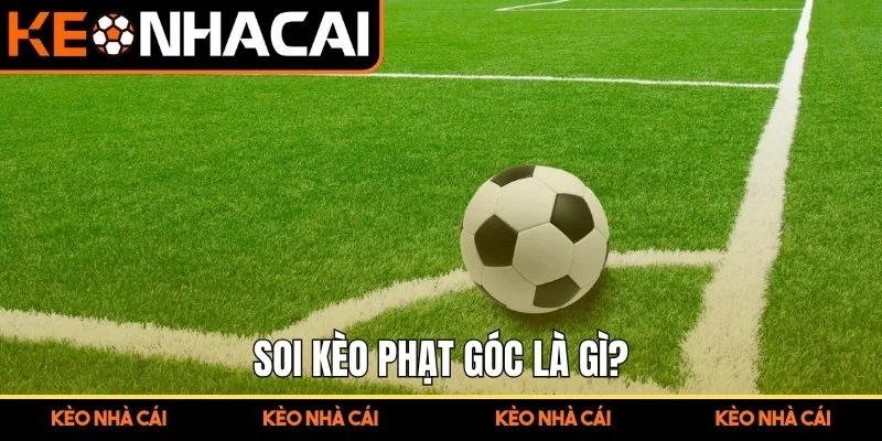 Soi Kèo Phạt Góc – Hướng Dẫn Chi Tiết Từ A-Z Cho Người Mới 1 Soi kèo phạt góc là gì?