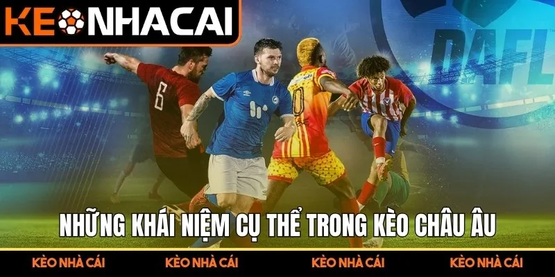 Thuật Ngữ Cá Cược Bóng Đá Hệ Thống Hóa Kiến Thức Đọc Kèo 2 Những khái niệm cụ thể trong kèo Châu Âu