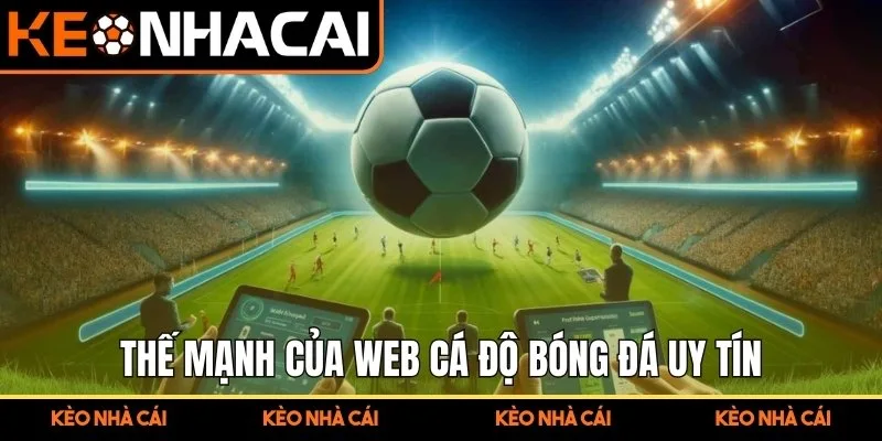 Web Cá Độ Bóng Đá – Trải Nghiệm Cho Người Mê Thể Thao 2 Thế mạnh của web cá độ bóng đá uy tín