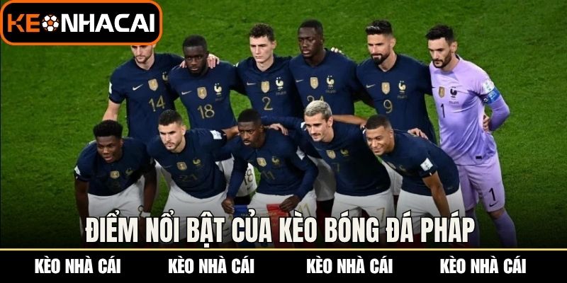 Điểm nổi bật của kèo bóng đá Pháp 