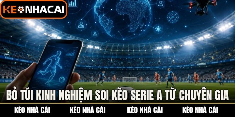 Kèo VĐQG Ý: Đọc Vị Bảng Kèo Serie A Từ Các Chuyên Gia 3 Bỏ túi kinh nghiệm soi kèo Serie A hiệu quả từ chuyên gia