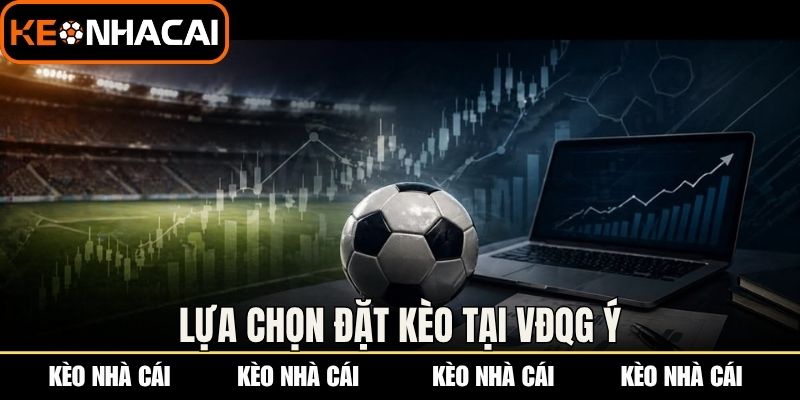 Kèo VĐQG Ý: Đọc Vị Bảng Kèo Serie A Từ Các Chuyên Gia 2 Lựa chọn đặt kèo tại VĐQG Ý